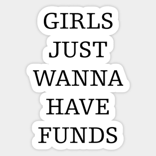 girls just wanna have funds Sticker